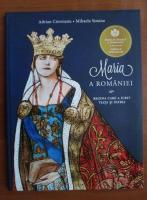 Anticariat: Adrian Cioroianu - Maria a Romaniei. Regina care a iubit viata si patria
