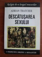 Anticariat: Adrian Thatcher - Descatusarea sexului