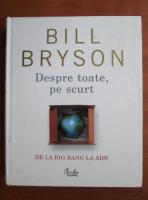 Bill Bryson - Despre toate, pe scurt. De la Big Bang la ADN