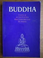 Buddha - Viata si activitatea precursorului in India