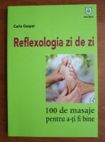 Anticariat: Carla Gaspar - Reflexologia zi de zi. 100 de masaje pentru a-ti fi bine