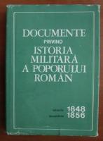 Constantin Cazanisteanu - Documente privind istoria militara a poporului roman. Ianuarie 1848 - Decembrie 1856