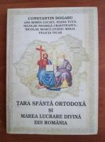 Constantin Dogaru - Tara sfanta ortodoxa si marea lucrare divina din Romania