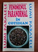 Anticariat: Cristian Negureanu - Fenomenul paranormal in cotidian