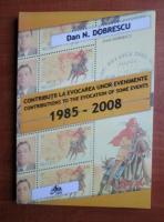 Dan N. Dobrescu - Contributii la evocarea unor evenimente 1985-2008
