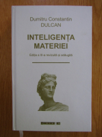 Anticariat: Dumitru Constantin Dulcan - Inteligenta materiei