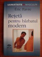 Anticariat: Eric Favre - Reteta pentru barbatul modern