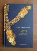 Galia Maria Gruder - Cartea aurului