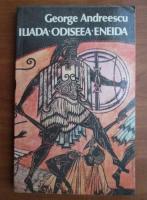 George Andreescu - Iliada. Odiseea. Eneida