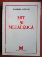 Georges Gusdorf - Mit si metafizica. Introducere in Filosofie