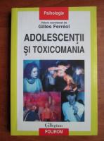 Anticariat: Gilles Ferreol - Adolescentii si toxicomania