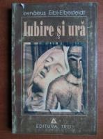 Irenaeus Eibl Eibesfeldt - Iubire si ura
