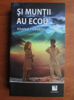 Khaled Hosseini - Si muntii au ecou