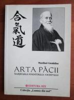 Anticariat: Morihei Ueshiba - Arta pacii. Invataturile fondatorului Aikido-ului