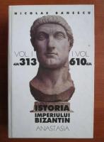 Nicolae Banescu - Istoria imperiului Bizantin, volumul 1 (313-610)