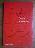 Pierre Bourdieu - Despre televiziune
