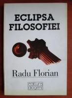 Radu Florian - Eclipsa filosofiei