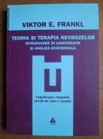 Viktor E. Frankl - Teoria si terapia nevrozelor
