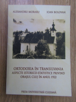 Anticariat: Alexandru Moraru - Ortodoxia in Transilvania. Aspecte istorico-statistice privind orasul Cluj in anul 1922