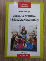 Anticariat: Alois Ghergut - Educatia incluziva si pedagogia diversitatii