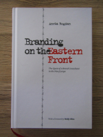 Anticariat: Aneta Bogdan - Branding on the Eastern Front