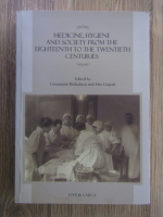 Anticariat: Constantin Barbulescu - Medicine, hygiene and society from the eighteenth to the twentieth centuries