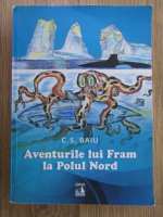 Anticariat: Cosmin Baiu - Aventurile lui Fram la Polul Nord