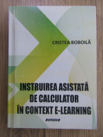 Anticariat: Cristea Boboila - Instruirea asistata de calculator in context e-learning