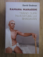 Anticariat: David Godman - Ramana Maharshi, traind dupa invatatura lui Bhagavan