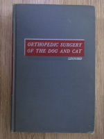 Anticariat: Ellis P. Leonard - Orthopedic surgery of the dog and cat