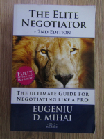 Eugeniu D. Mihai - The elite negotiator. The ultimate guide for negotiating like a pro