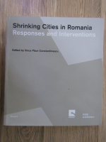 Anticariat: Ilinca Paun Constantinescu - Shrinking cities in Romania. Responses and Interventions