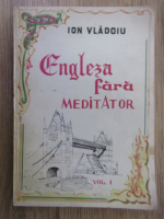 Anticariat: Ion Vladoiu - Engleza fara meditator (volumul 1)