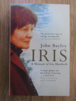 Anticariat: John Bayley - Iris. A memoir of Iris Murdoch