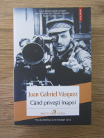 Juan Gabriel Vasquez - Cand privesti inapoi