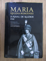 Anticariat: Lucian Boia - Maria Regina Romaniei. Jurnal de razboi 1918 (volumul 3)