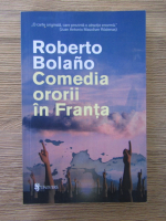 Roberto Bolano - Comedia ororii in Franta
