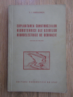 Anticariat: S. I. Vartazarov - Exploatarea constructiilor hidrotehnice ale uzinelor hidroelectrice de derivatie