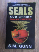 Anticariat: S. M. Gunn - Sealas. Sub strike, operation ocean watch