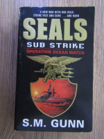 Anticariat: S. M. Gunn - Seals. Sub strike, operation ocean watch