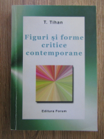T. Tihan - Figuri si forme critice contemporane