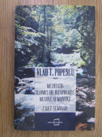 Vlad T. Popescu - Meditatii, tehnici de respiratie, mudre si mantre. Caiet seminar