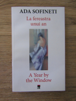 Anticariat: Ada Sofineti - La fereastra unui an. A year by the window