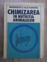Alexandru Marinescu - Chimizarea in nutritia animalelor