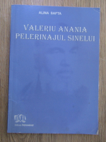 Alina Safta - Valeriu Anania, pelerinajul sinelui