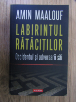 Anticariat: Amin Maalouf - Labirintul ratacitilor. Occidentul si adversarii sai