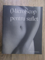 Anca Dumitrescu - Microscop pentru suflet