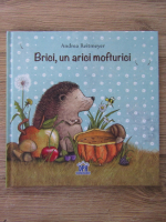 Andrea Reitmeyer - Brici, un arici mofturici