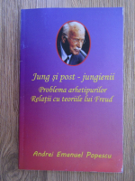 Andrei Emanuel Popescu - Jung si post - jungienii. Problema arhetipurilor. Relatii cu teoriile lui Freud