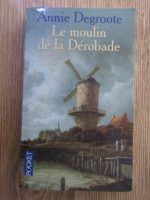 Annie Degroote - Le moulin de la Derobade
